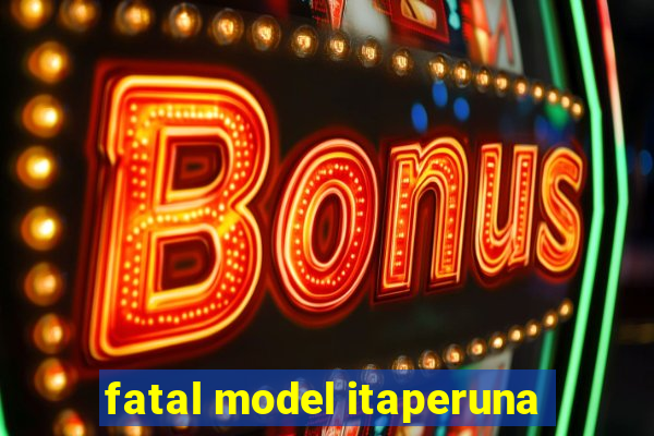 fatal model itaperuna